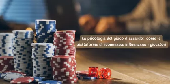 La psicologia del gioco d’azzardo: come le piattaforme di scommesse influenzano i giocatori